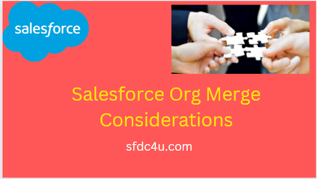 Salesforce org merge considerations